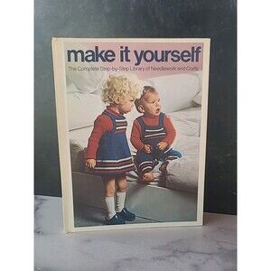 Make It Yourself The Complete Step-by-Step Library Of Needlework And Crafts...